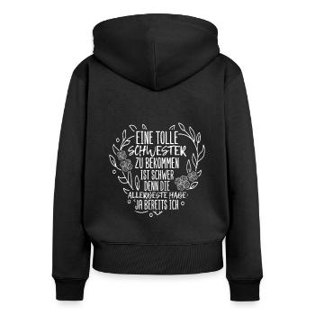 Eine Tolle Schwester Zu Bekommen Ist Schwer Beste - Frauen Premium Bio Zip Hoodie - Schwarz - Hinten - Julia (174cm)