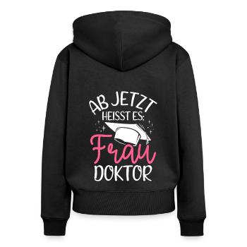 Ab Jetzt Heißt Es FRAU DOKTOR - Geschenk Doktorand - Frauen Premium Bio Zip Hoodie - Schwarz - Hinten - Julia (174cm)