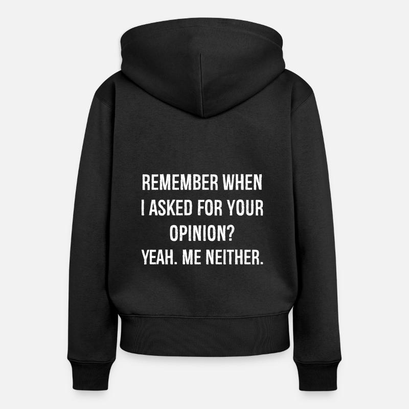 rappelez-vous quand je vous ai demandé votre avis - Sweat à capuche zippé Premium bio Femme - noir