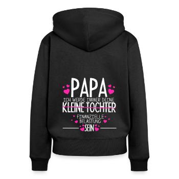 PAPA, ICH WERDE IMMER DEINE finanzielle Belastung - Frauen Premium Bio Zip Hoodie - Schwarz - Hinten - Julia (174cm)