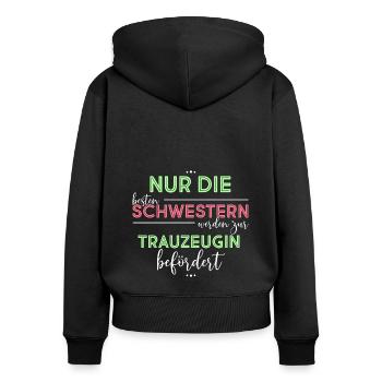 Nur Die Besten Freundinnen Werden Zur Trauzeugin B - Frauen Premium Bio Zip Hoodie - Schwarz - Hinten - Julia (174cm)