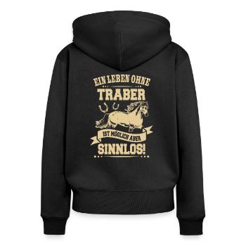 Ein Leben ohne Traber ist Sinnlos Reiter Geschenk - Frauen Premium Bio Zip Hoodie - Schwarz - Hinten - Julia (174cm)