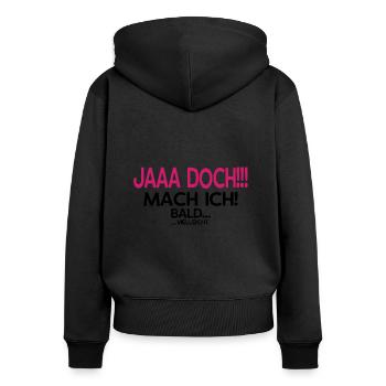 Jaaa Doch!!! Mach ich! - Das perfekte Geschenk - Frauen Premium Bio Zip Hoodie - Schwarz - Hinten - Julia (174cm)