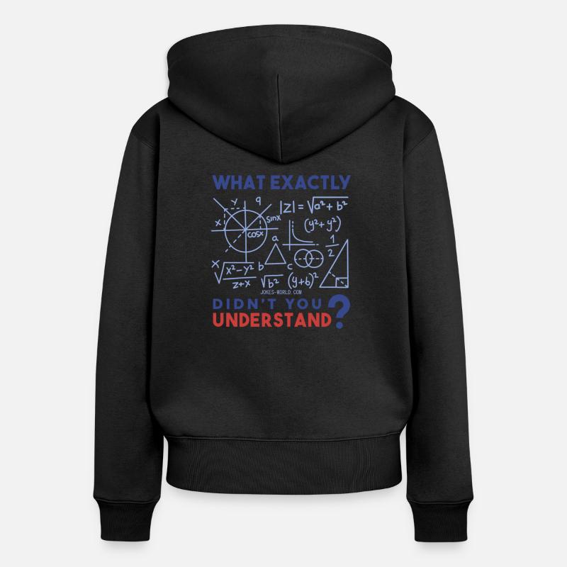 What exactly do you not understand? Math freak. - Women's Premium Organic Zip Hoodie - black