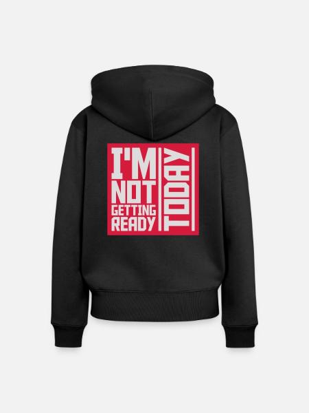 not getting ready today - Frauen Premium Bio Zip Hoodie - Schwarz