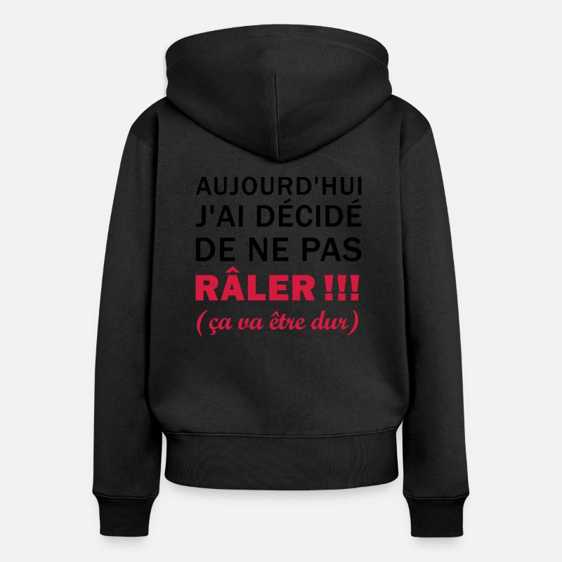 J'ai décidé de ne pas râler - Sweat à capuche zippé Premium bio Femme - noir
