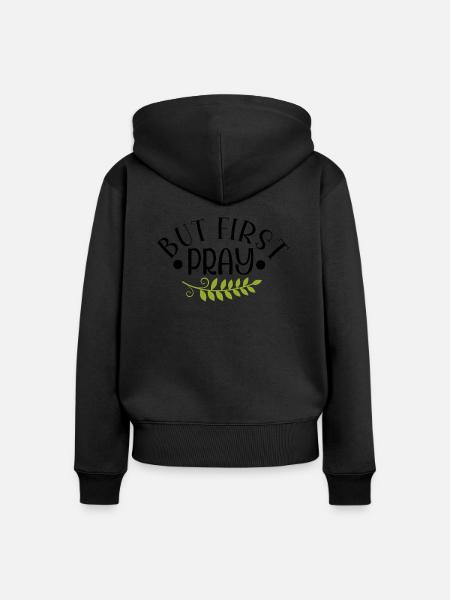 But First Pray - Frauen Premium Bio Zip Hoodie - Schwarz