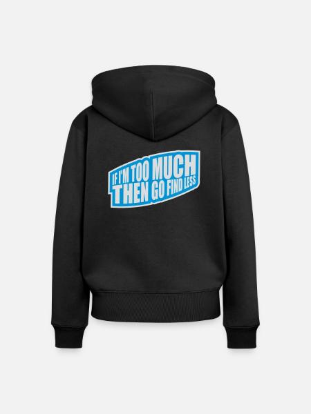 if im too much - Frauen Premium Bio Zip Hoodie - Schwarz