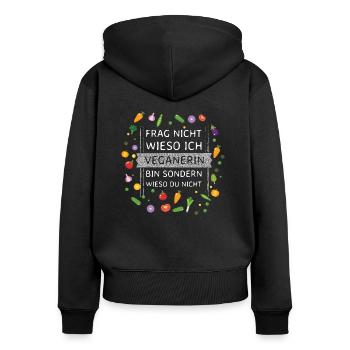 Vegan Shirt - Frag nicht wieso ich Veganerin bin - Frauen Premium Bio Zip Hoodie - Schwarz - Hinten - Julia (174cm)