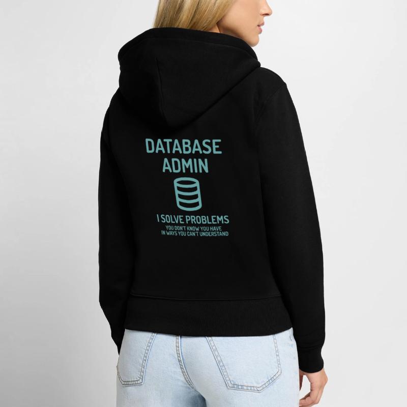 Database Admin i solve Problems Cadeau Sweat à capuche zippé Premium bio Femme