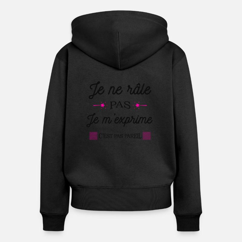 JE NE RÂLE PAS JE M'EXPRIME - Sweat à capuche zippé Premium bio Femme - noir