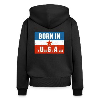 Born in Yugoslavia Kosovo Gift Jugo Tito SFRJ - Women's Premium Organic Zip Hoodie - black - Back - Julia (174cm)