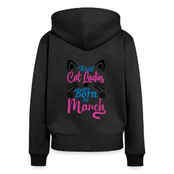 Real Cat Ladies Are Born In March, Birthday Women - Women's Premium Organic Zip Hoodie - black - Back - Julia (174cm)