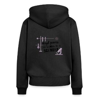 Forget princess, I'm gonna be a scientist - Women's Premium Organic Zip Hoodie - black - Back - Julia (174cm)