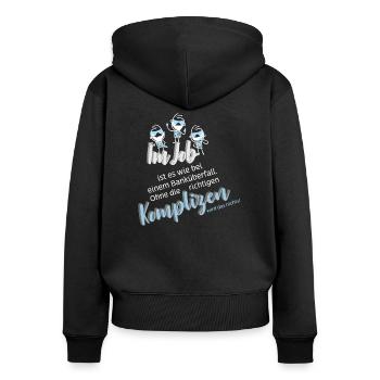 Im Job ist es wie bei einem Banküberfall. Ohne ... - Frauen Premium Bio Zip Hoodie - Schwarz - Hinten - Julia (174cm)