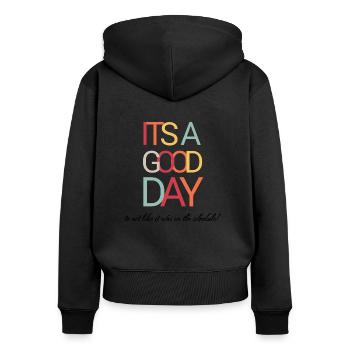 It's a Good Day To Act Like It Was On The Schedule - Women's Premium Organic Zip Hoodie - black - Back - Julia (174cm)