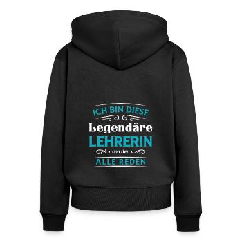 Ich Bin Diese Legendäre Lehrerin Von Der Alle Rede - Frauen Premium Bio Zip Hoodie - Schwarz - Hinten - Julia (174cm)