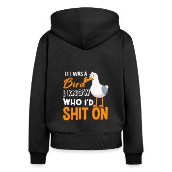 If I Was A Bird I Know Who I’d Shit On - Frauen Premium Bio Zip Hoodie - Schwarz - Hinten - Julia (174cm)