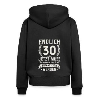 Endlich 30 Jetzt Muss Ich Nur Noch Erwachsen Werde - Frauen Premium Bio Zip Hoodie - Schwarz - Hinten - Julia (174cm)