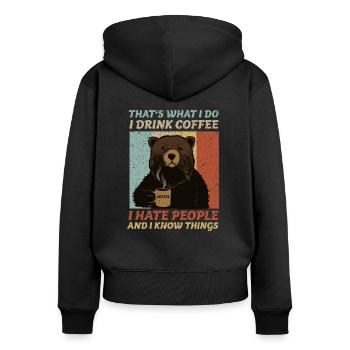 That's What I Do I Drink Coffee I Hate Bear People - Women's Premium Organic Zip Hoodie - black - Back - Julia (174cm)