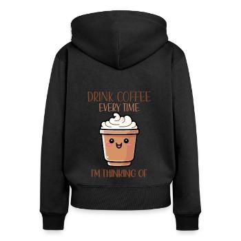 Drink Coffee Everytime I'm Thinking Of - Women's Premium Organic Zip Hoodie - black - Back - Julia (174cm)