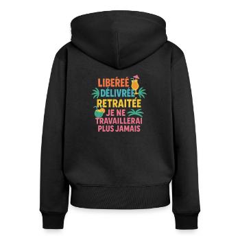 Libérée délivrée retraitée. Humour retraitée. - Sweat à capuche zippé Premium bio Femme - noir - Dos - Julia (174cm)