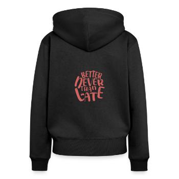 Better Never, Then Moralizing Gift Too Late - Women's Premium Organic Zip Hoodie - black - Back - Julia (174cm)
