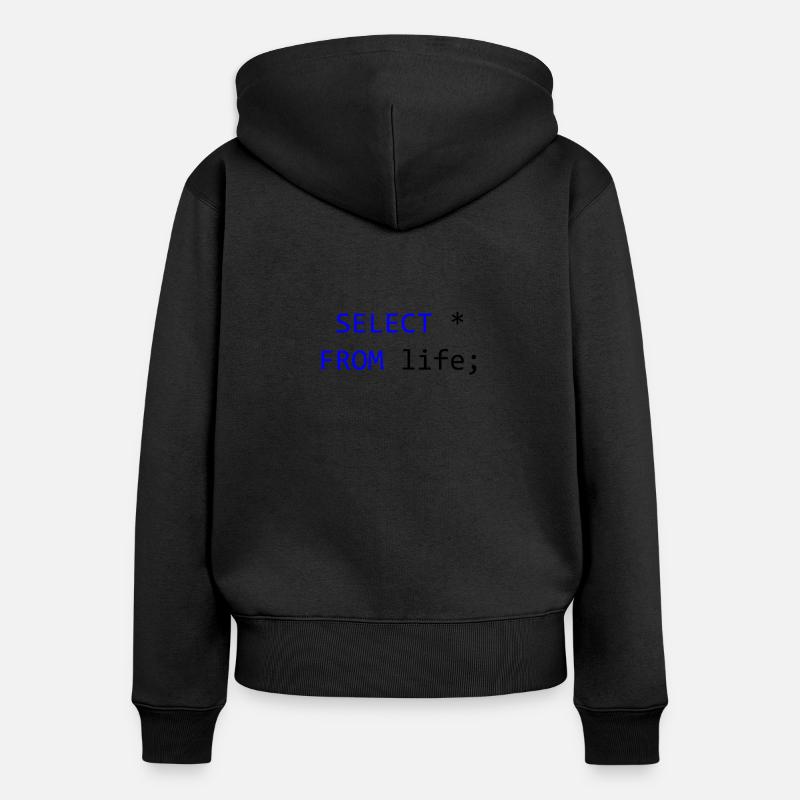 SELECT alles vom Leben- SQL-Programmierer Geschenk - Frauen Premium Bio Zip Hoodie - Schwarz