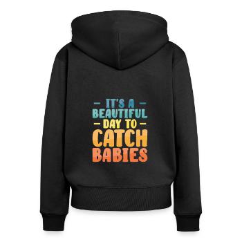 It's A Beautiful Day To Catch Babies OB Nurse - Women's Premium Organic Zip Hoodie - black - Back - Julia (174cm)