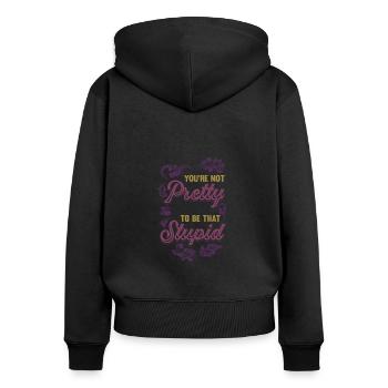 You're not pretty enough to be stupid. - Women's Premium Organic Zip Hoodie - black - Back - Julia (174cm)
