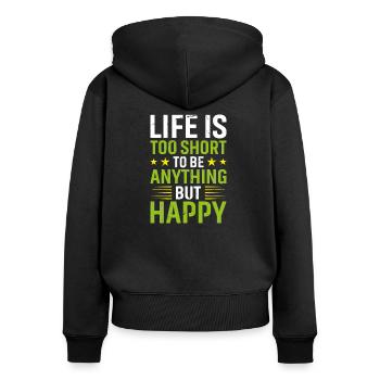 Life is Too Short to Be Anything But Happy - Frauen Premium Bio Zip Hoodie - Schwarz - Hinten - Julia (174cm)