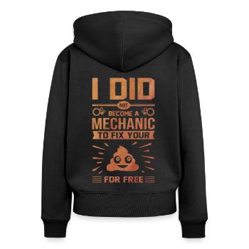 I Did Not Become A Mechanic To Fix Your Shit For F - Women's Premium Organic Zip Hoodie - black - Back - Julia (174cm)