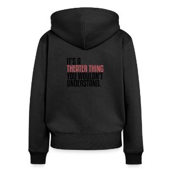 It's A Theater Thing | Theatre, Musical, Drama - Women's Premium Organic Zip Hoodie - black - Back - Julia (174cm)
