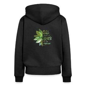 In A World Full Of Roses Be A Succulent Cactus - Frauen Premium Bio Zip Hoodie - Schwarz - Hinten - Julia (174cm)