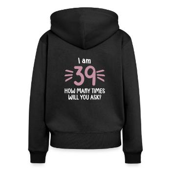 Ich bin 39 wie oft noch 40 Jahre 40. Geburtstag - Frauen Premium Bio Zip Hoodie - Schwarz - Hinten - Julia (174cm)