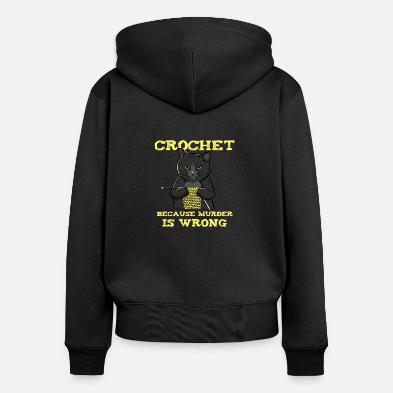 Crochet Because Murder Is Wrong - Women's Premium Organic Zip Hoodie - black