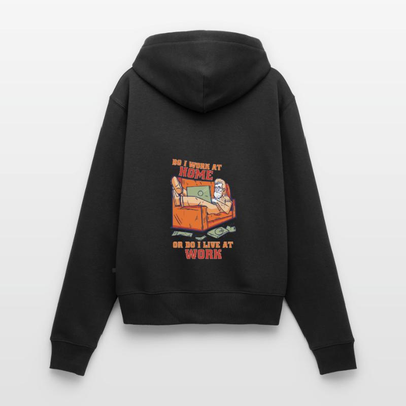 Arbeite Ich Zu Hause Oder Lebe Ich Bei Der Arbeit Frauen Premium Bio Zip Hoodie