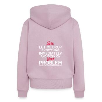 Let Me Drop Everything And Work On Your Problem - Frauen Premium Bio Zip Hoodie - Altrosa - Hinten - Julia (174cm)