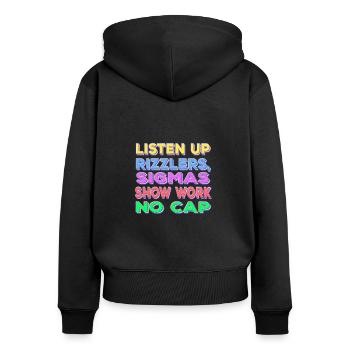 Listen Up Rizzlers Sigmas Show Work No Cap - Frauen Premium Bio Zip Hoodie - Schwarz - Hinten - Julia (174cm)