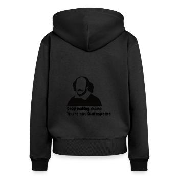 Stop Making Drama You're Not Shakespeare - Women's Premium Organic Zip Hoodie - black - Back - Julia (174cm)