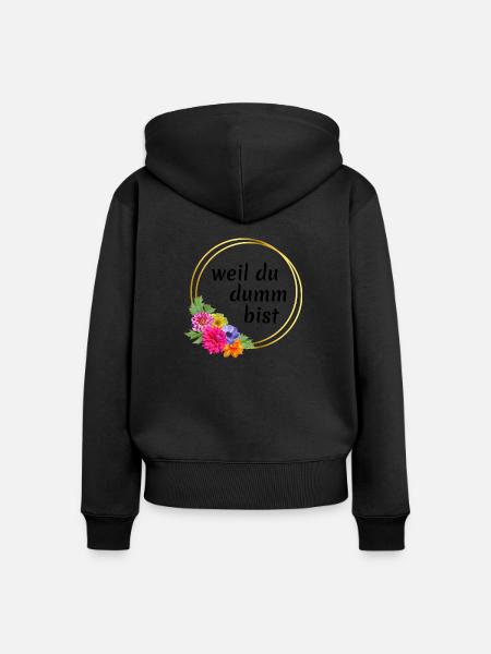 weil du dumm bist! - Frauen Premium Bio Zip Hoodie - 