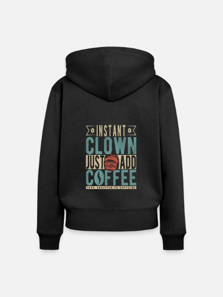 Instant-Clown einfach Kaffee hinzufügen - Frauen Premium Bio Zip Hoodie - Schwarz