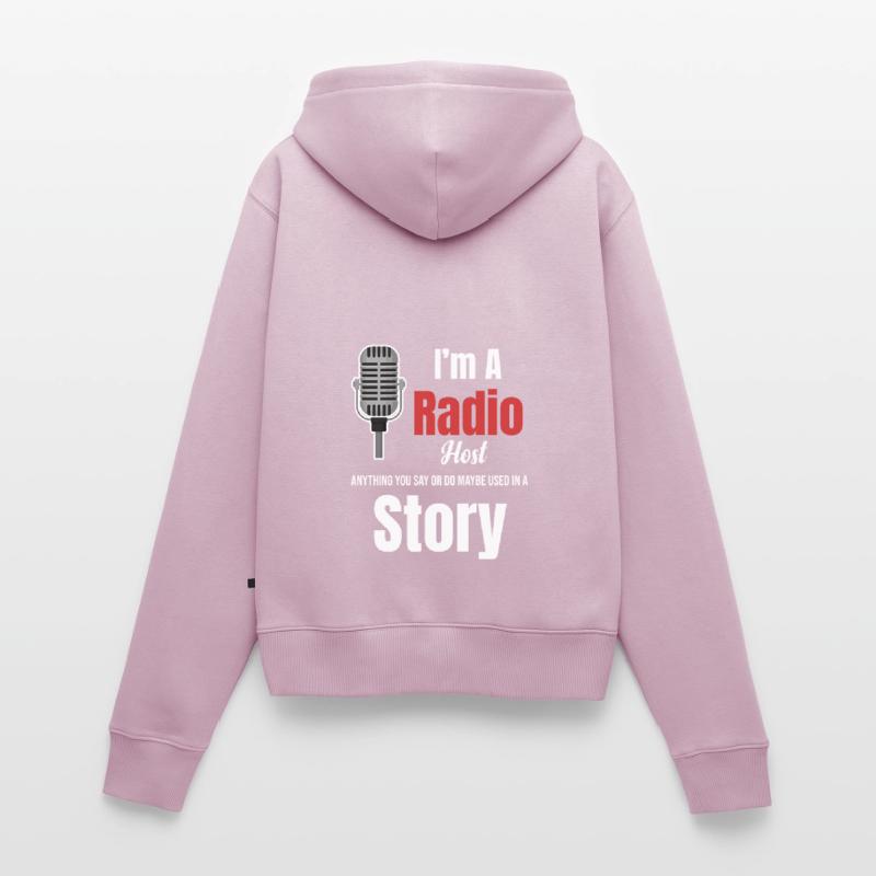 Ich Bin Radiomoderator. Alles, Was Sie Sagen Oder Frauen Premium Bio Zip Hoodie