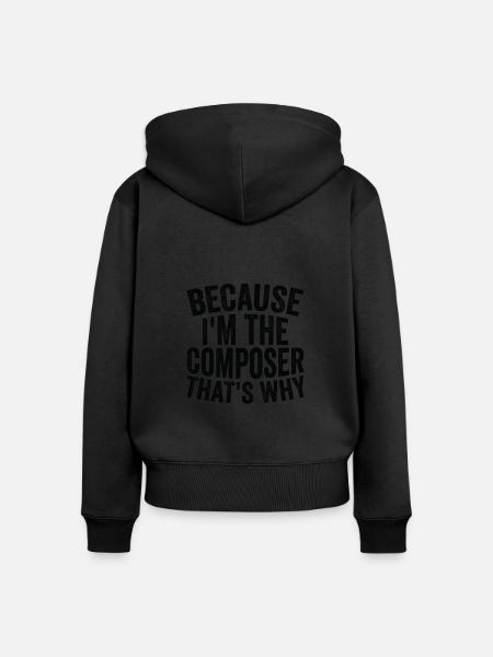 Weil Ich Der Komponist Bin - Frauen Premium Bio Zip Hoodie -