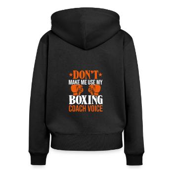 Don't Make Me Use My Boxing Coach Voice, Coach - Frauen Premium Bio Zip Hoodie - Schwarz - Hinten - Julia (174cm)