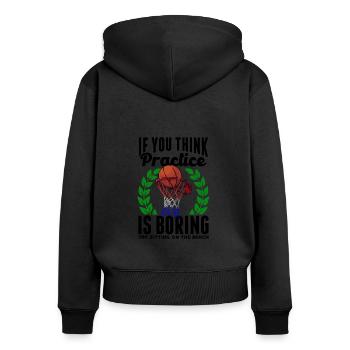 If You Think Practice Is Boring Funny Basketball - Women's Premium Organic Zip Hoodie - black - Back - Julia (174cm)