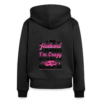 Crazy Wife Husband Gift Funny - Women's Premium Organic Zip Hoodie - black - Back - Julia (174cm)