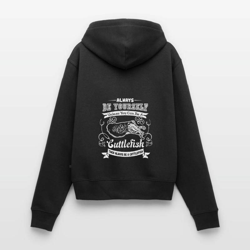 Cuttlefish Always Be A Cuttlefish Women's Premium Organic Zip Hoodie