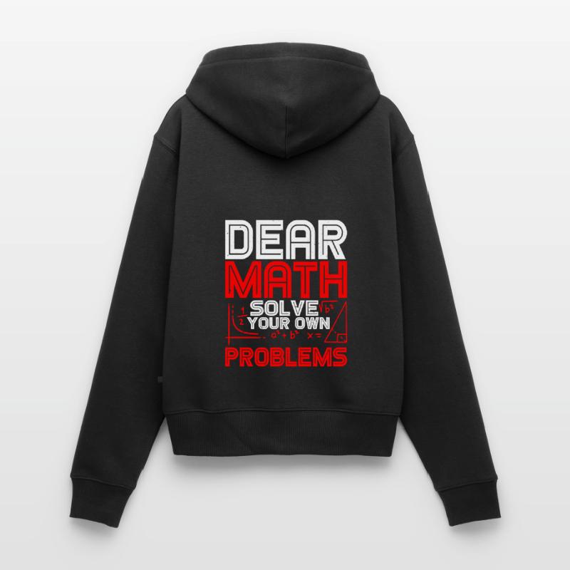 Dear Math, Solve Your Own Problems 2 Frauen Premium Bio Zip Hoodie