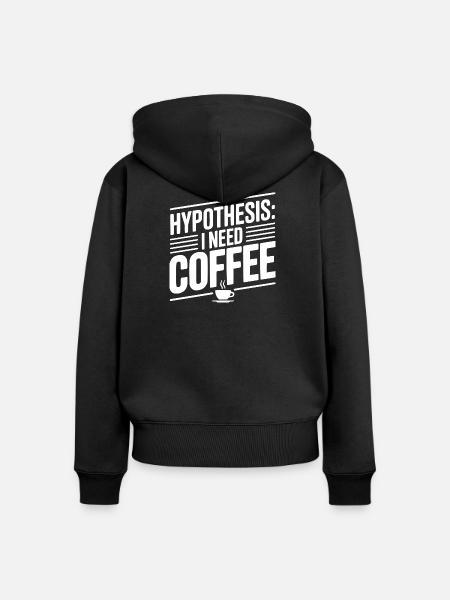 Hypothese: Ich brauche Kaffee - Frauen Premium Bio Zip Hoodie - Schwarz